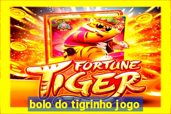 bolo do tigrinho jogo